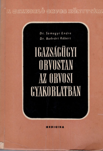 Dr. Somogyi- Dr. Budv�ri - Igazs�g�gyi orvostan az orvosi gyakorlatban