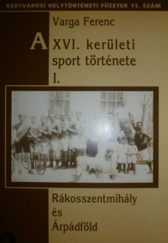 Varga Ferenc - A XVI. kerületi sport története I.