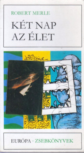 Robert Merle - Két nap az élet
