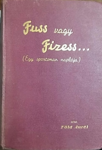 Fld Aurl - Fuss vagy fizess... (Egy sportman naplja)