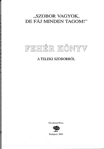 Csicsery-Rnai Bakos - "Szobor vagyok,de fj minden tagom!" Fehr knyv a Teleki szoborrl