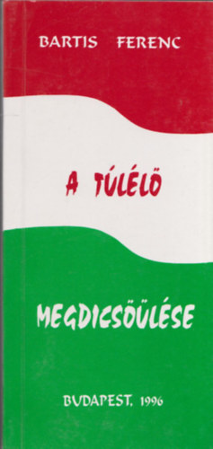 Bartis Ferenc - A tll megdicslse - Bartk - Diderg lngok (drmk) (dediklt)