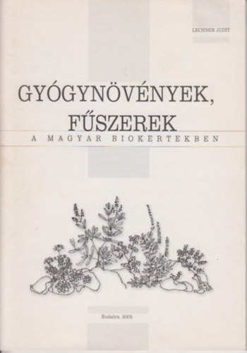 Lechner Judit - Gygynvnyek, fszerek a magyar biokertekben