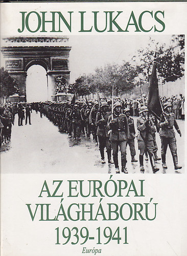 John Lukacs - Az eur�pai vil�gh�bor� 1939-1941