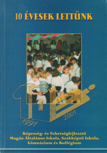 10 �vesek lett�nk - K�pess�g- �s Tehets�gfejleszt� Mag�n �ltal�nos Iskola, Szakk�pz� Iskola, Gimn�zium �s Koll�gium