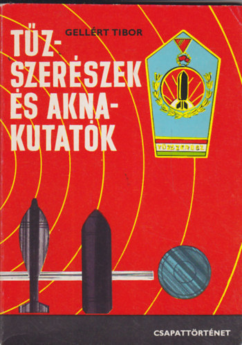 Gellért Tibor - Tűzszerészek és aknakutatók