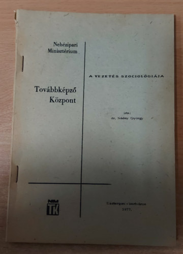 Dr. Náday György - Továbbképző központ - A vezetés szociológiája
