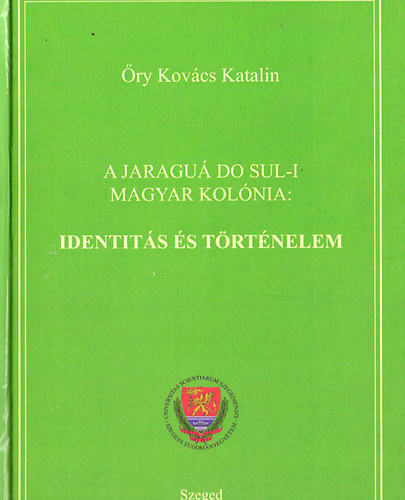 ry Kovcs Katalin - A Jaragu Do Sul-i Magyar Kolnia: Identits s trtnelem