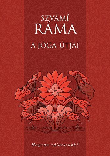 Szvámí Ráma - A jóga útjai - Hogyan válasszunk?