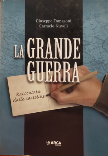 Giuseppe Tomasoni, Carmelo Nuvoli - La Grande Guerra - Raccontata dalle cartioline (A nagy hbor - kpeslapokban elmeslve) Olasz nyelven