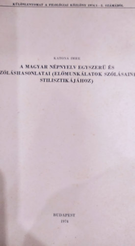Katona Imre - A magyar n�pnyelv egyszer� �s sz�l�shasonlatai (el�munk�latok sz�l�saink stilisztik�j�hoz)