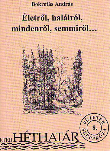 Bokr�t�s Andr�s - �letr�l, hal�lr�l, mindenr�l, semmir�l...