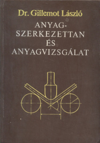 Dr. Gillemot Lszl - Anyagszerkezettan s anyagvizsglat