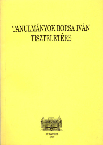 Csukovits Enik� (szerk.) - Tanulm�nyok Borsa Iv�n Tisztelet�re.