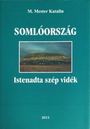 M. Mester Katalin - Soml�orsz�g - Istenadta sz�p vid�k