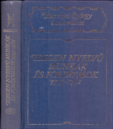 Bessenyei Gy�rgy - Idegen nyelv� munk�k �s ford�t�sok 1773-1781