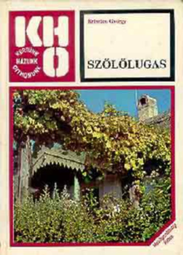 Kriszten Gy�rgy - Sz�l�lugas  (198 fekete-feh�r �br�val �s fekete-feh�r fot�kkal illusztr�lt. jav�tott kiad�s)    - A sz�l� metsz�s�r�l