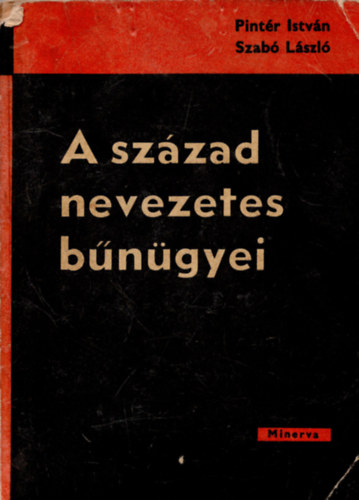 Pint�r Istv�n- Szab� L�szl� - A sz�zad nevezetes b�n�gyei
