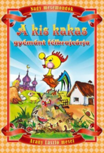 A kis kakas gymnt flkrajcrja - Nagy mesemondk, Arany Jnos mesi