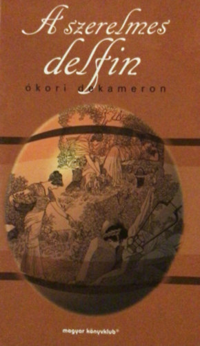Magyar K�nyvklub - A szerelmes delfin (�kori dekameron)