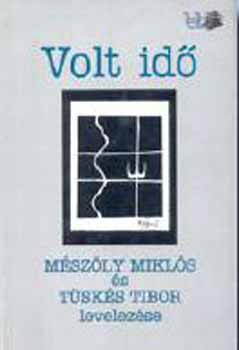 Tsks Tibor (szerk.) - Volt id - Mszly Mikls s Tsks Tibor levelezse