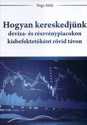 Nagy Attila - Hogyan kereskedj�nk deviza- �s r�szv�nypiacokon kisbefektet�k�nt r�vid t�von