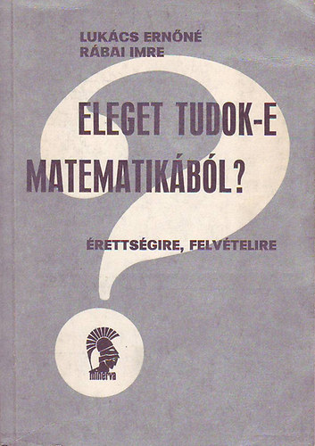 Lukcs Ernn-Rbai Imre - Eleget tudok-e matematikbl? (rettsgire, felvtelire)
