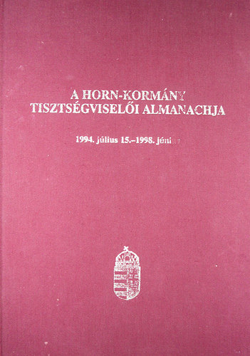 Kodela Lszl Dr. (szerk.) - A Horn-kormny tisztsgviseli almanachja-1994. jlius 15.-1998.jnius