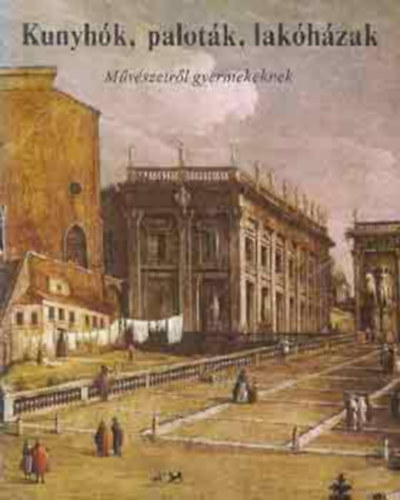 Buzinkay Gza - Kunyhk, palotk, lakhzak \(mvszetrl gyermekeknek)
