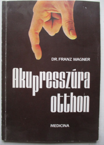 Dr.Franz Wagner - Akupresszúra otthon