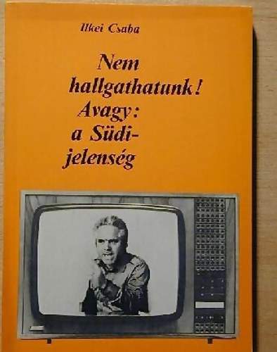 Ilkei Csaba - Nem hallgathatunk! - Avagy: a Sdi-jelensg