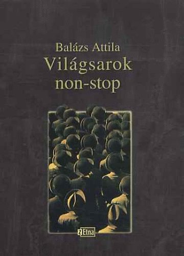 Bal�zs Attila - Vil�gsarok non-stop