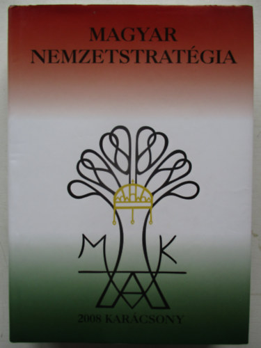 Varga Domokos Gy�rgy (szerk.) - Magyar nemzetstrat�gia 2008 Kar�csony