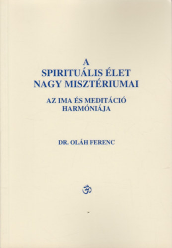 Dr. Olh Ferenc - A spiritulis let nagy misztriumai
