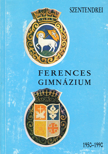 So�s �nyos dr. (szerk.) - A Szentendrei Ferences Gimn�zium 1950-1990