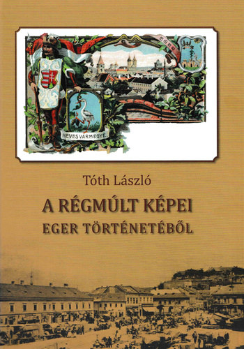 T�th L�szl� - A r�gm�lt k�pei Eger t�rt�net�b�l