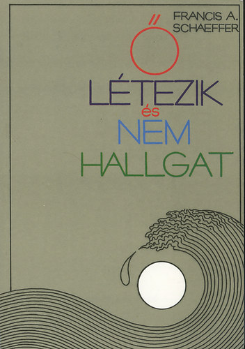Francis A. Schaeffer - � l�tezik �s nem hallgat