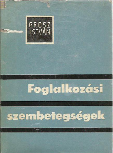 Dr. Grsz Istvn - Foglalkozsi szembetegsgek.