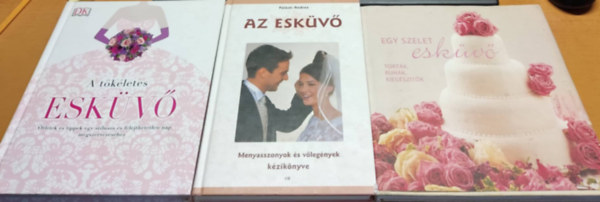 Palsti Andrea, Horvth Eszter, Carrie Love - A tkletes eskv + Az eskv + Egy szelet eskv (3 ktet)