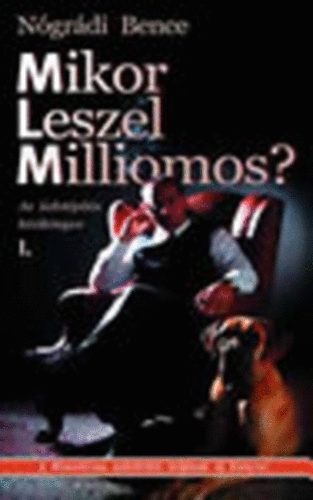 Ngrdi Bence - Mikor leszel milliomos? I. -Az zletpts kziknyve kezdknek s jrakezdknek
