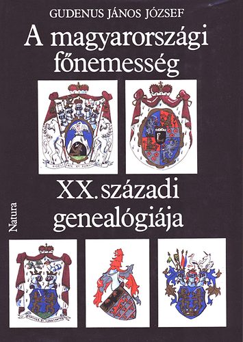 Gudenus J�nos J�zsef - A magyarorsz�gi f�nemess�g XX. sz�zadi geneal�gi�ja I. (A-J)
