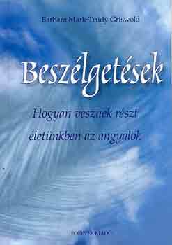 Barbara Mark; Trudy Griswold - Beszlgetsek - Hogyan vesznek rszt letnkben az angyalok