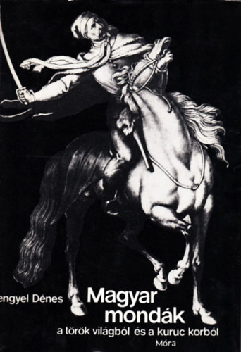 Lengyel Dnes - Magyar mondk a trk vilgbl s a kuruc korbl