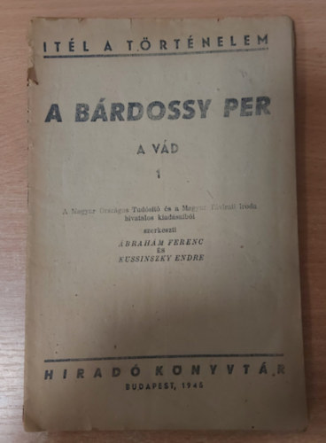 Ábrahám Ferenc-Kussinszky Endre szerk. - A Bárdossy per - A vád 1
