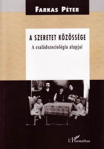 Farkas Pter - A szeretet kzssge - A csaldszociolgia alapjai