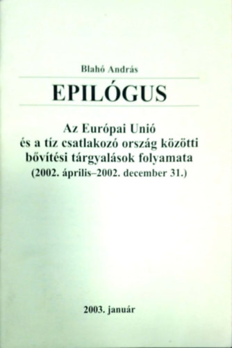 Blah Andrs - Epilgus - Az EU s a tz csatlakoz orszg kztti bvtsi trgyalsok folyamata