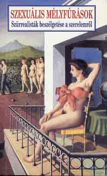 Tandori Dezs� - Szexu�lis m�lyf�r�sok (A sz�rrealist�k besz�lget�sei a szerelemr�l)