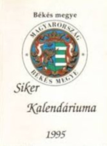 Lovász Sándor; Egri Sándor; Csere Ilona; Benkéné Bogdán Zsuzsanna - Békés megye Siker Kalendáriuma 1995
