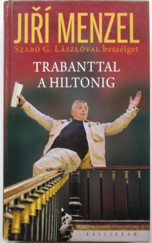 Szabó G. László; Jirí Menzel - Trabanttal a Hiltonig