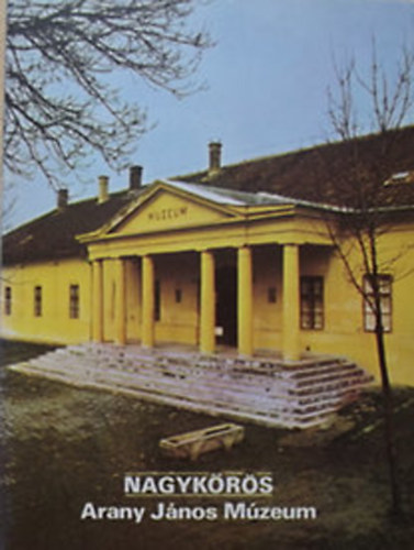 Rappai Zsuzsa (szerk.) - Nagyk�r�s - Arany J�nos M�zeum T�jak Korok M�zeumok Kisk�nyvt�ra